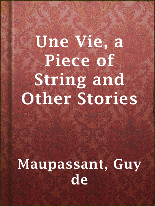 Title details for Une Vie, a Piece of String and Other Stories by Guy de Maupassant - Available